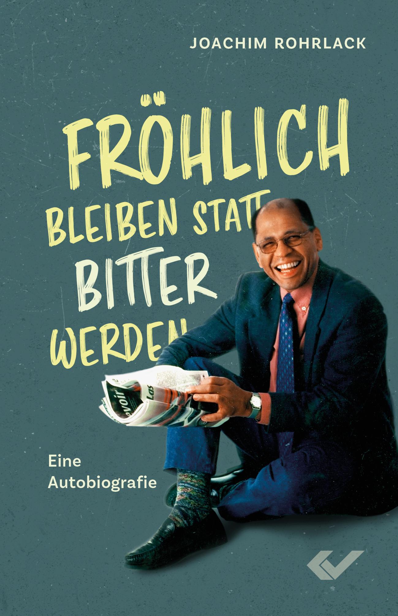 Cover: 9783863538644 | Fröhlich bleiben statt bitter werden | Eine Autobiografie | Rohrlack