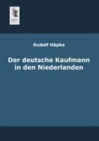 Cover: 9783955640446 | Der deutsche Kaufmann in den Niederlanden | Rudolf Häpke | Taschenbuch