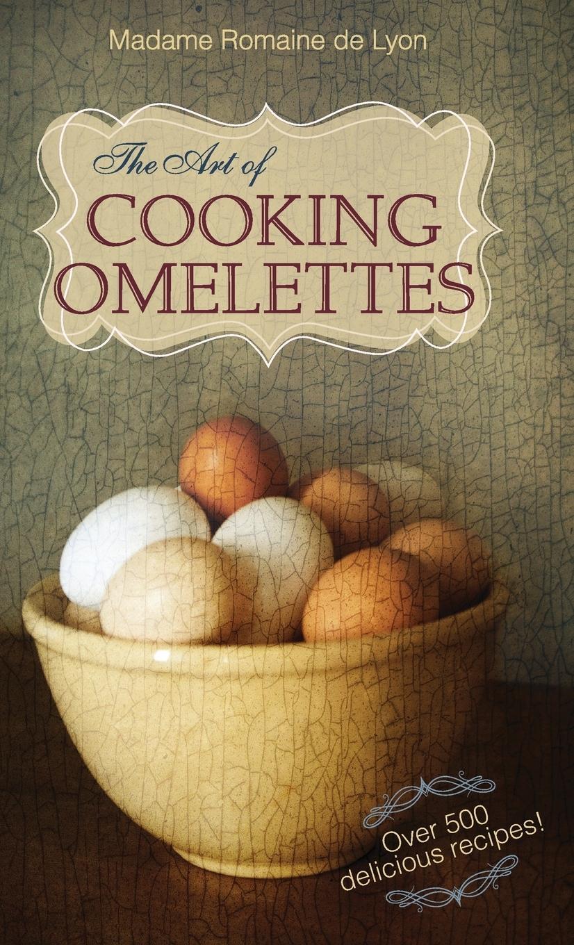 Cover: 9781626549500 | The Art of Cooking Omelettes | Madame Romaine De Lyon | Buch | 2013