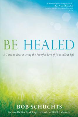 Cover: 9781594714764 | Be Healed | Bob Schuchts | Taschenbuch | Englisch | 2014