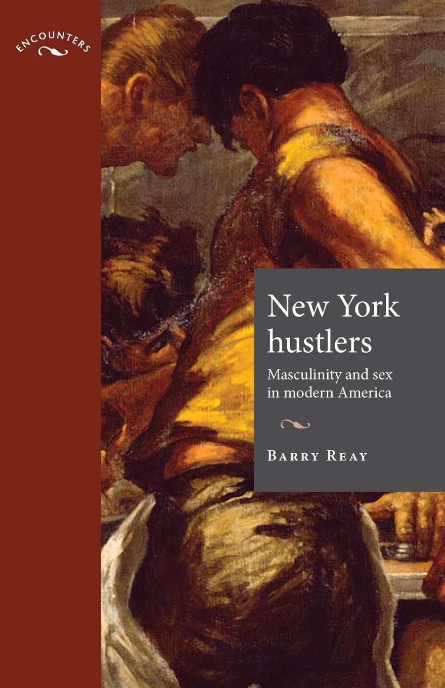 Cover: 9780719080081 | New York hustlers | Masculinity and sex in modern America | Barry Reay