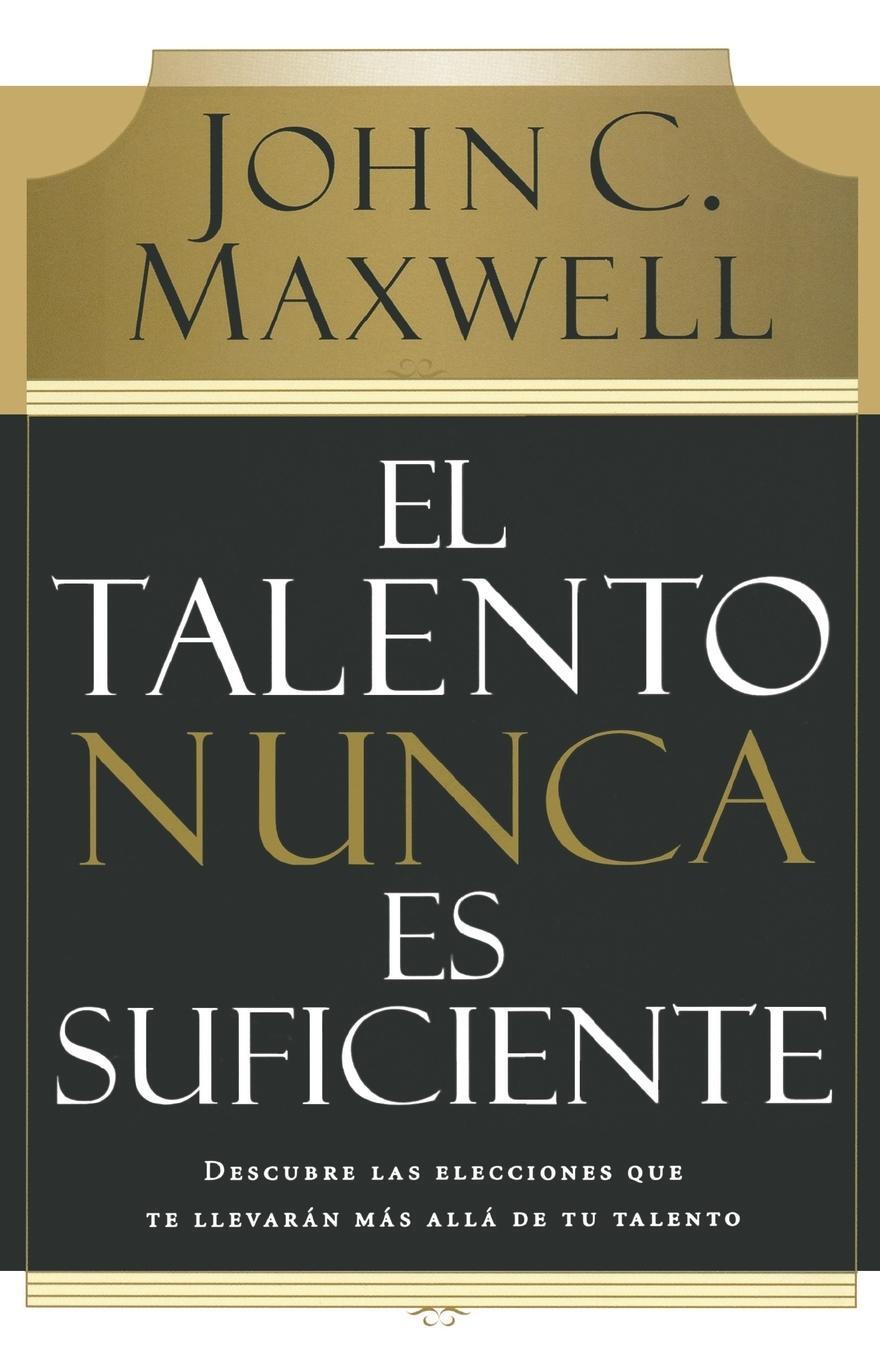 Cover: 9780881130720 | El Talento Nunca Es Suficiente | John C. Maxwell | Taschenbuch | 2007