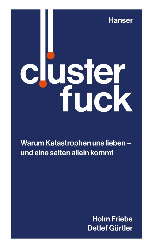 Cover: 9783446258389 | Clusterfuck | Holm Friebe (u. a.) | Buch | 272 S. | Deutsch | 2018