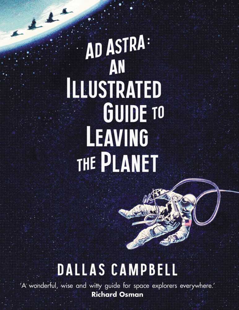 Cover: 9781471164057 | Ad Astra: An Illustrated Guide to Leaving the Planet | Dallas Campbell