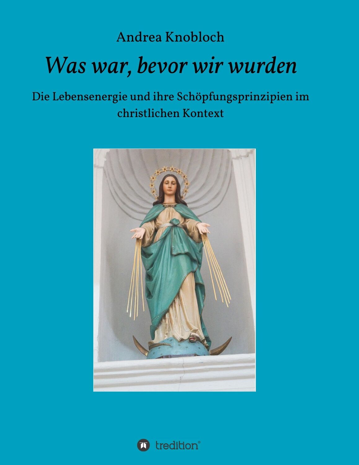 Cover: 9783746977744 | Was war, bevor wir wurden | Andrea Knobloch | Taschenbuch | Paperback