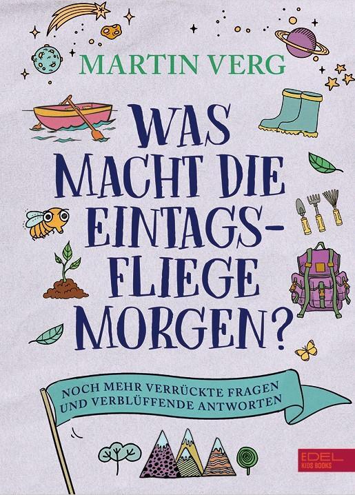 Cover: 9783961292431 | Was macht die Eintagsfliege morgen? Noch mehr verrückte Fragen und...