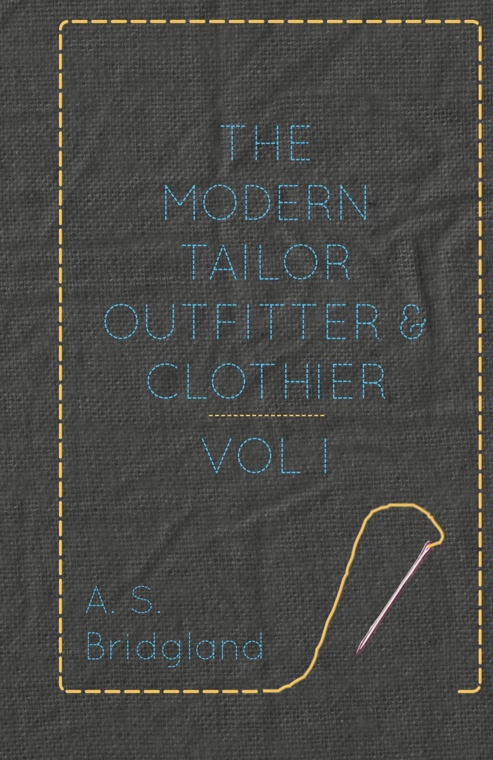 Cover: 9781445505633 | The Modern Tailor Outfitter and Clothier - Vol. I. | A. S. Bridgland