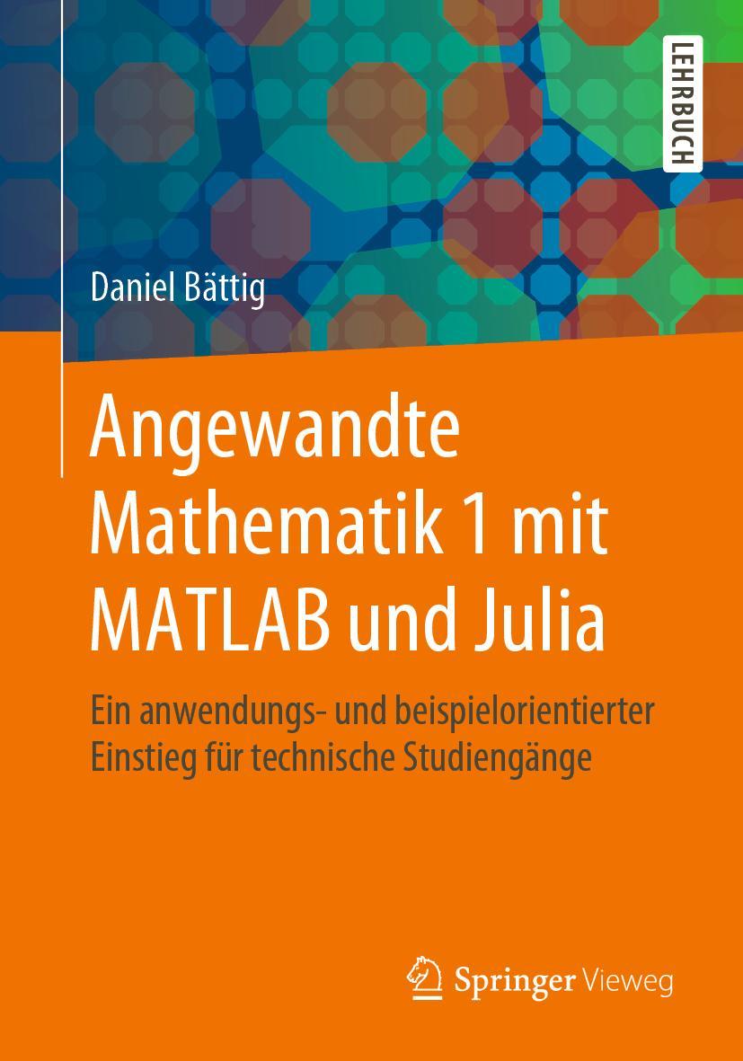 Cover: 9783662609514 | Angewandte Mathematik 1 mit MATLAB und Julia | Daniel Bättig | Buch