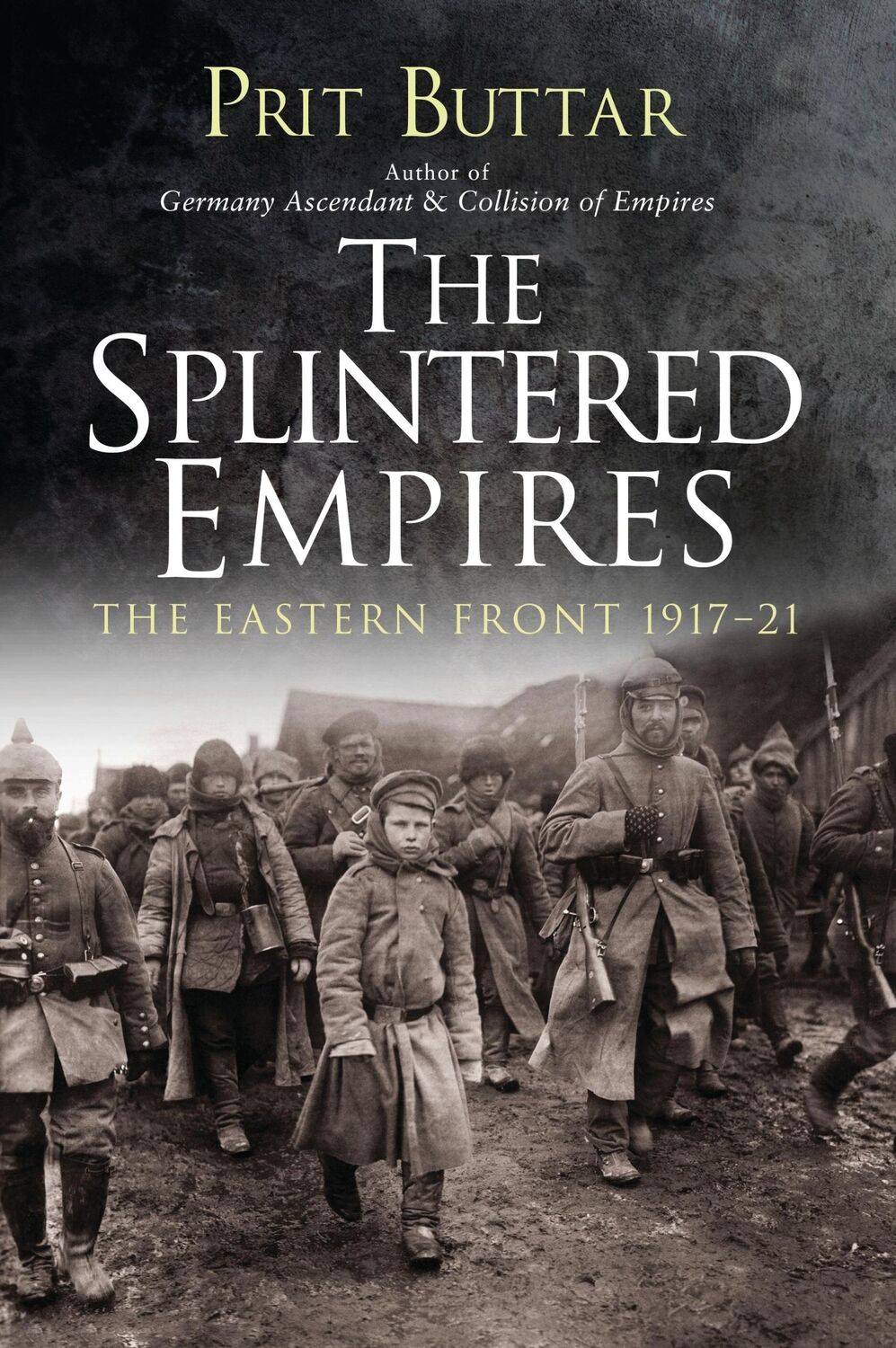 Cover: 9781472829849 | The Splintered Empires | The Eastern Front 1917-21 | Prit Buttar