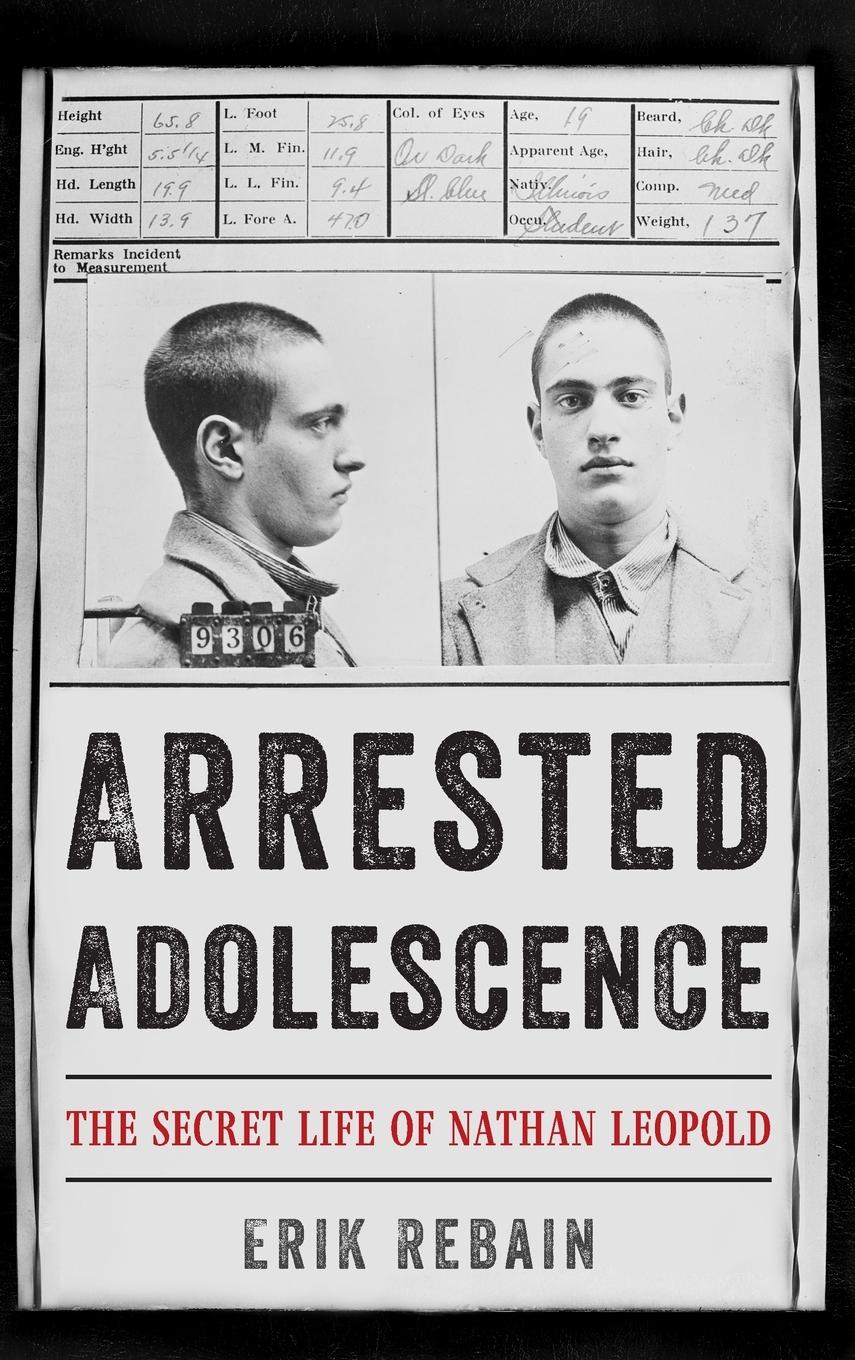 Cover: 9781538158609 | Arrested Adolescence | The Secret Life of Nathan Leopold | Erik Rebain