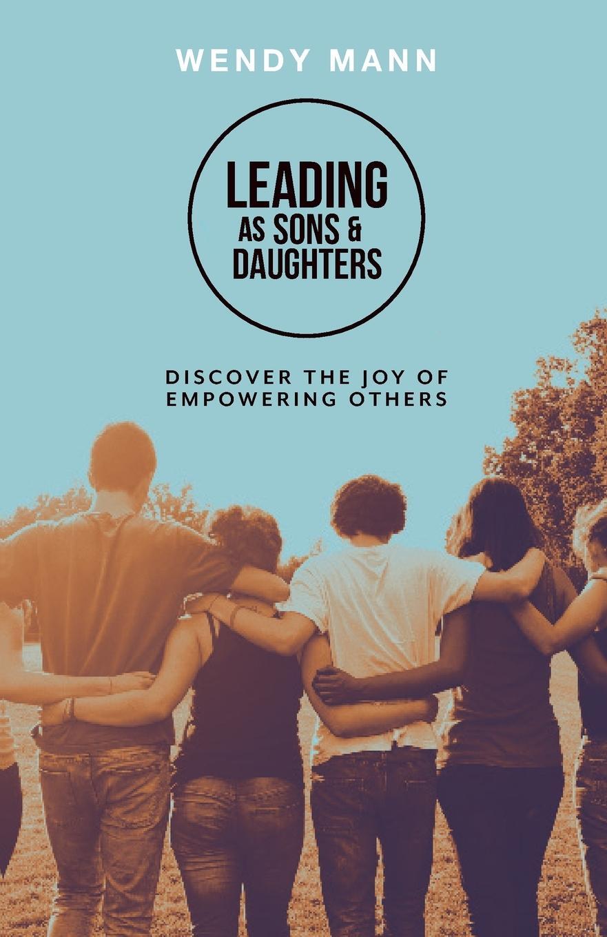 Cover: 9781912863068 | Leading as Sons and Daughters | Discover the Joy of Empowering Others