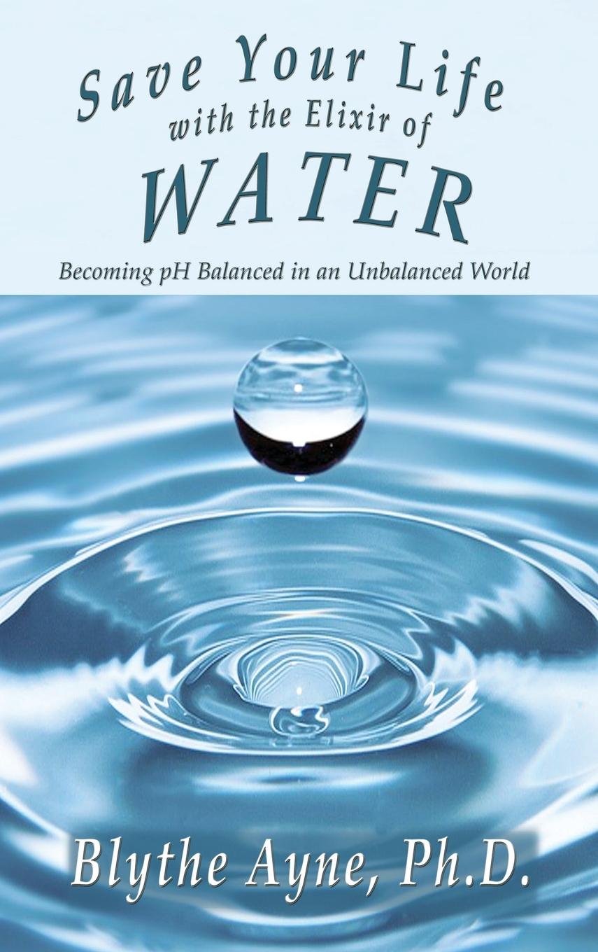 Cover: 9781947151567 | Save Your Life with the Elixir of Water | Blythe Ayne | Buch | 2018