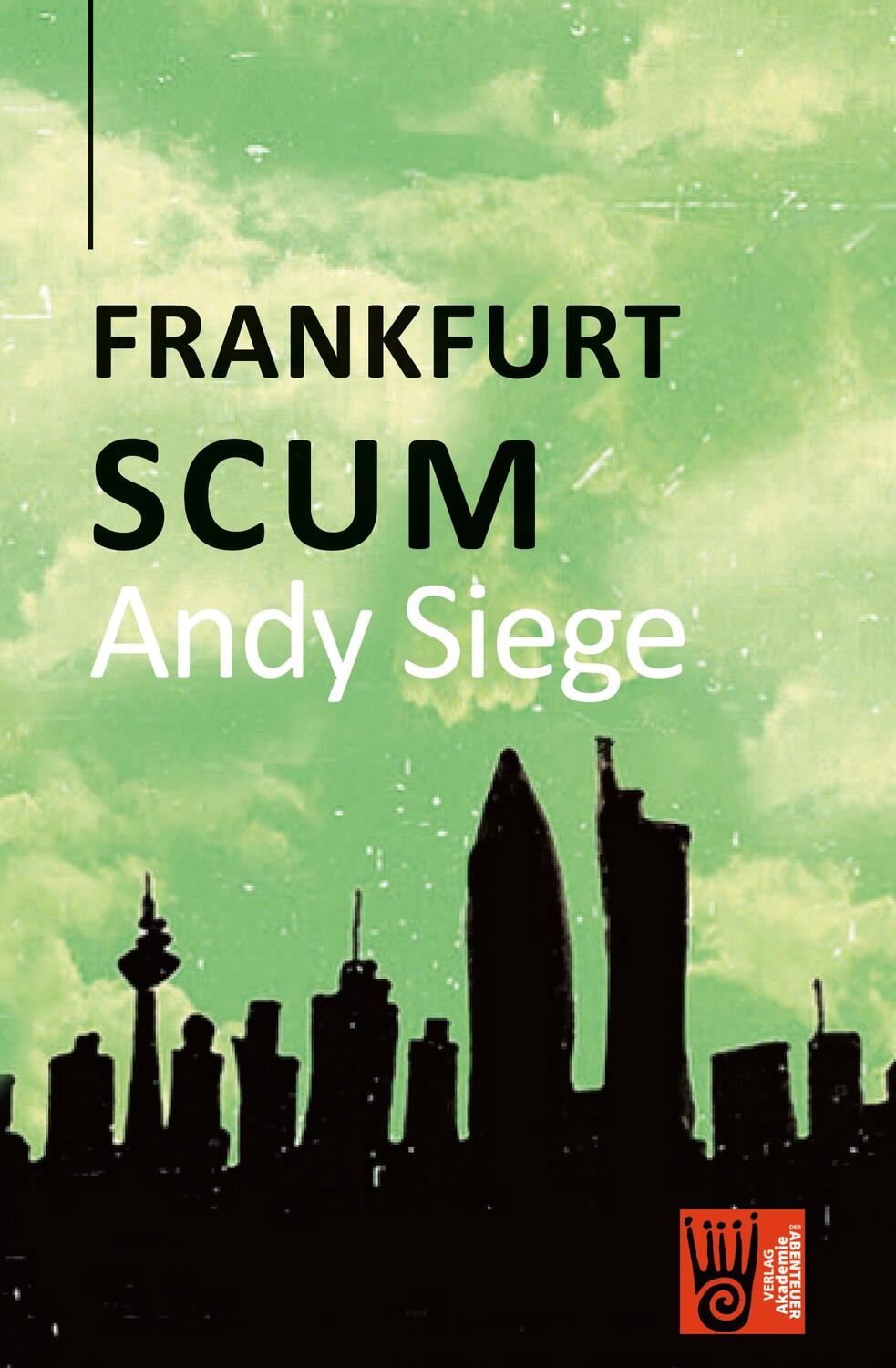 Cover: 9783985301164 | Frankfurt Scum | Andy Siege | Taschenbuch | Paperback | 268 S. | 2022