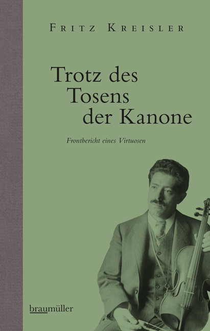 Cover: 9783992001354 | Trotz des Tosens der Kanone | Frontbericht eines Virtuosen | Kreisler