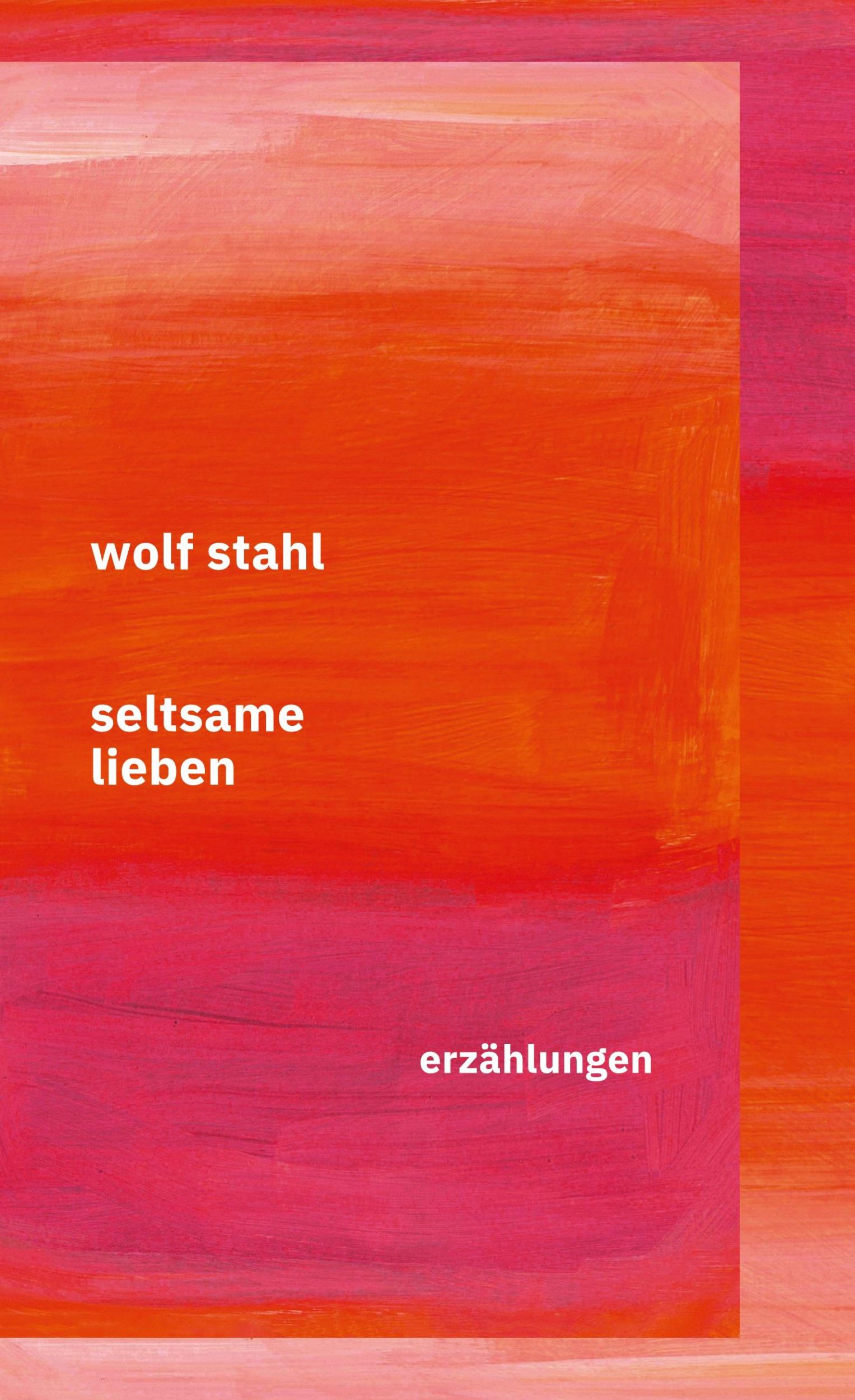 Cover: 9783769303155 | Seltsame Lieben | Erzählungen | Wolf Stahl | Buch | 228 S. | Deutsch