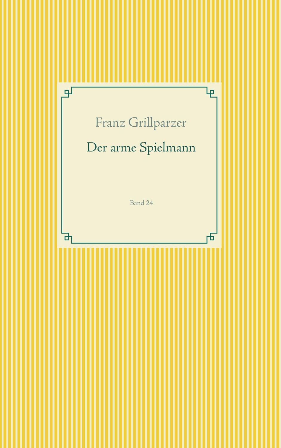 Cover: 9783749496426 | Der arme Spielmann | Band 24 | Franz Grillparzer | Taschenbuch | 52 S.