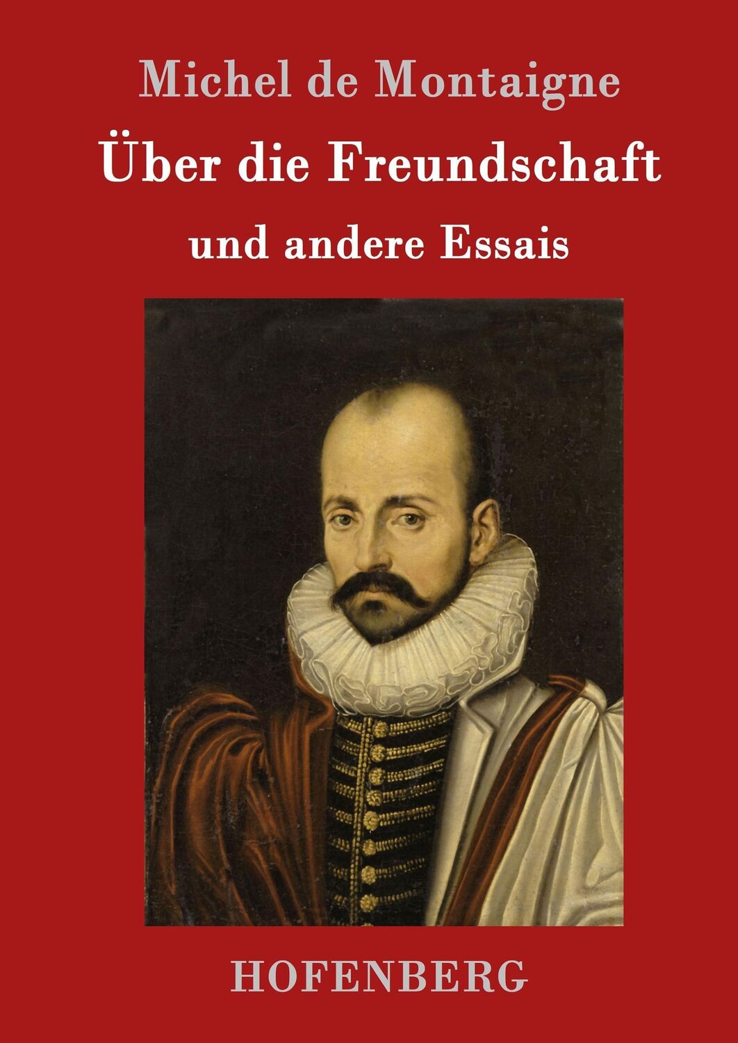 Cover: 9783843015769 | Über die Freundschaft | und andere Essais | Michel De Montaigne | Buch