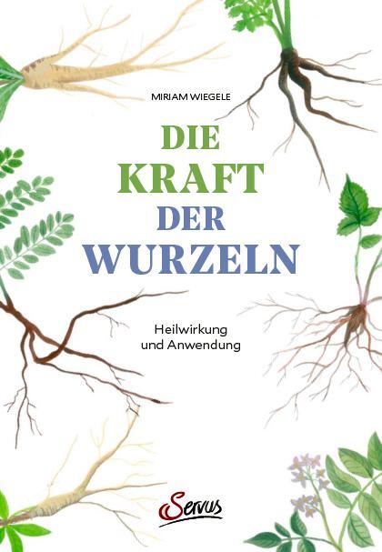 Cover: 9783710402456 | Die Kraft der Wurzeln | Heilwirkung und Anwendung | Miriam Wiegele