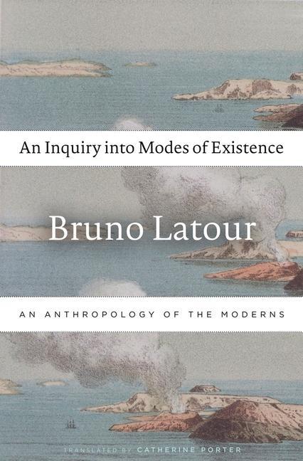 Cover: 9780674984028 | An Inquiry Into Modes of Existence | An Anthropology of the Moderns