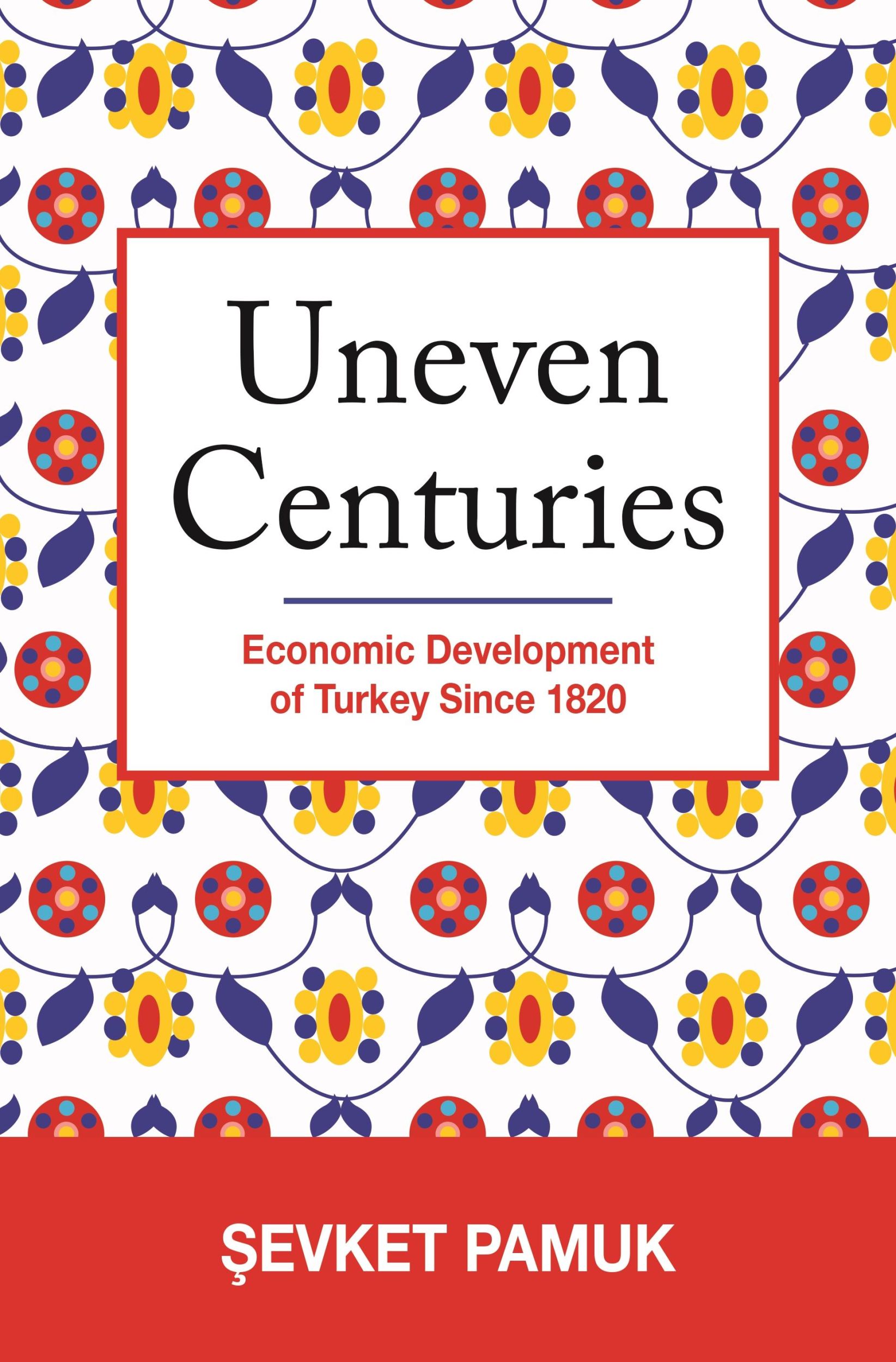 Cover: 9780691166377 | Uneven Centuries | Economic Development of Turkey since 1820 | Pamuk