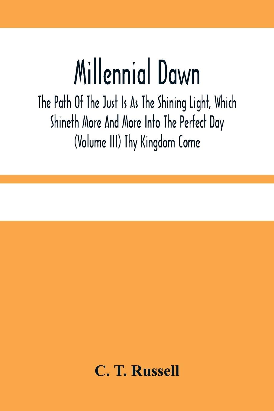 Cover: 9789354484100 | Millennial Dawn; The Path Of The Just Is As The Shining Light,...