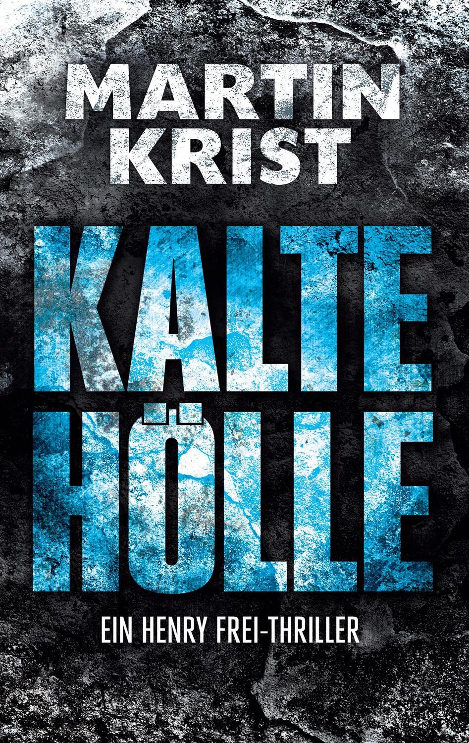 Cover: 9783754305508 | Kalte Hölle | Der dritte Fall für Kommissar Henry Frei | Martin Krist