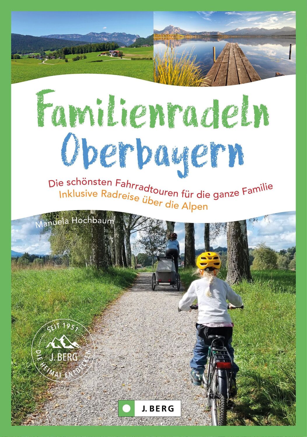 Cover: 9783862468775 | Familienradeln in Oberbayern und über die Alpen | Manuela Hochbaum