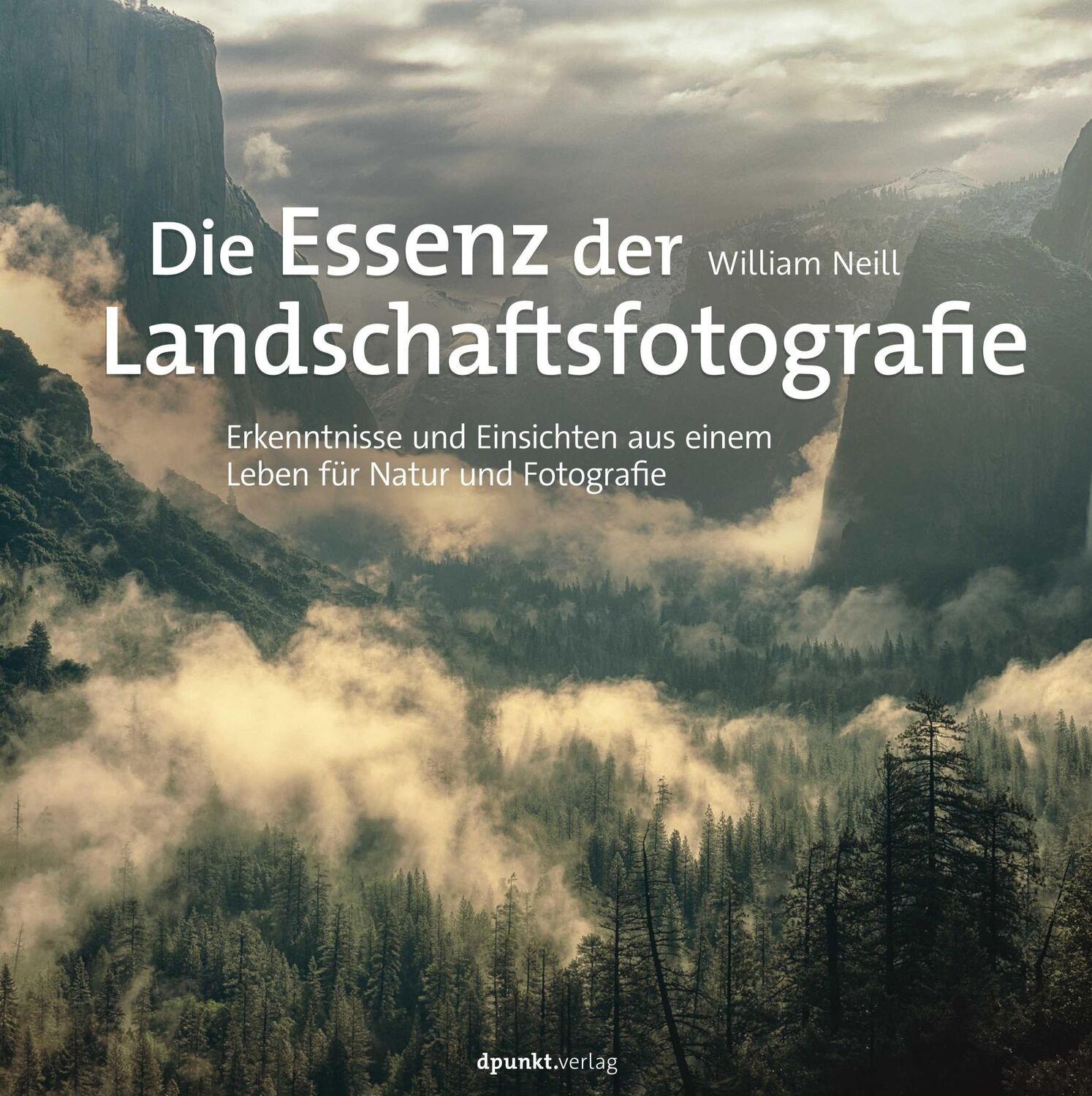 Cover: 9783864908118 | Die Essenz der Landschaftsfotografie | William Neill | Buch | XIV