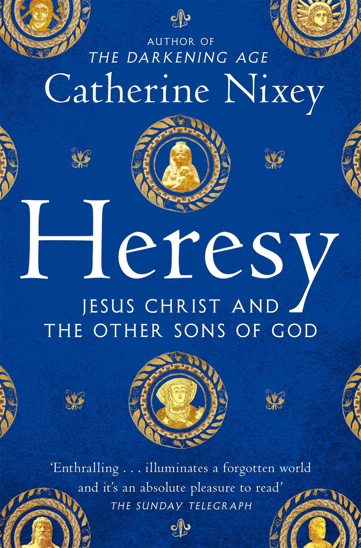 Cover: 9781529040395 | Heresy | Jesus Christ and the Other Sons of God | Catherine Nixey