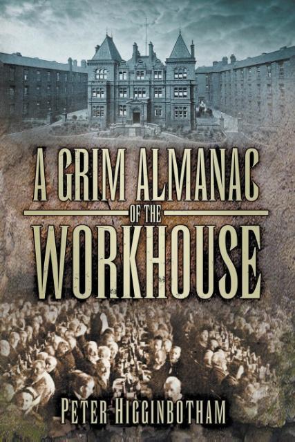 Cover: 9780752487397 | A Grim Almanac of the Workhouse | Peter Higginbotham | Taschenbuch