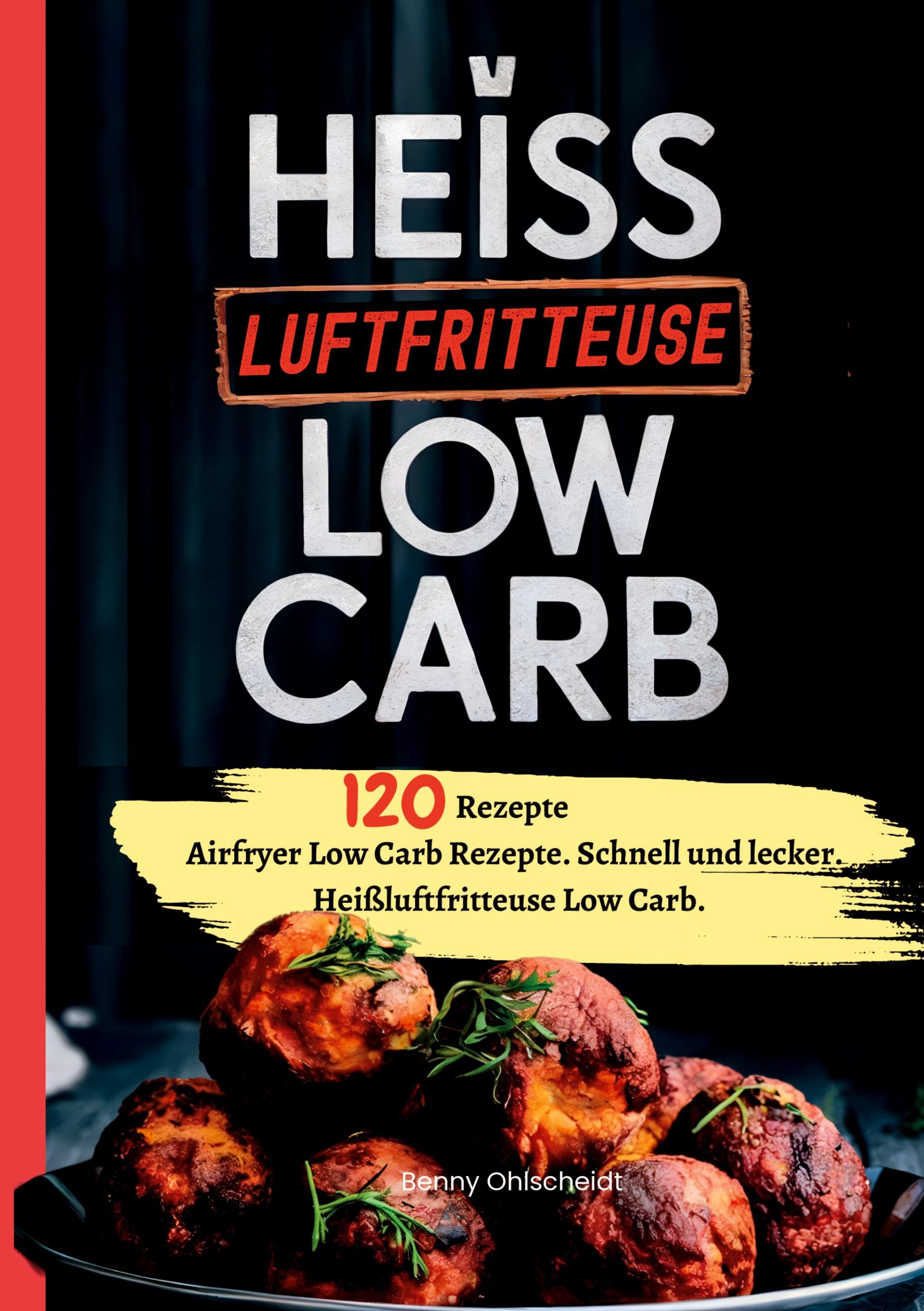 Cover: 9783384501929 | Heißluftfritteuse Kochbuch Low Carb-120 Rezepte | Benny Ohlscheidt