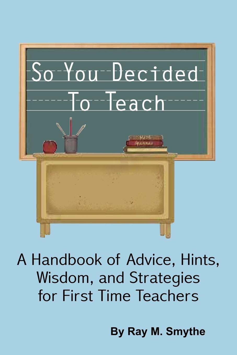 Cover: 9781465371195 | So You Decided To Teach | Ray M. Smythe | Taschenbuch | Englisch