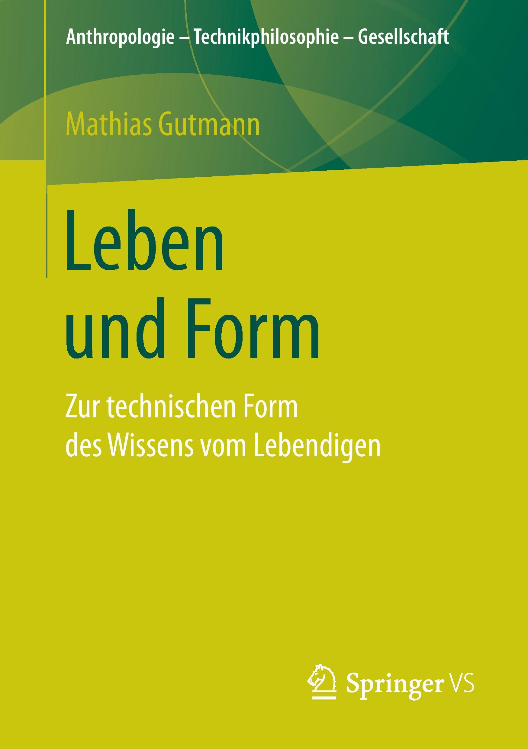 Cover: 9783658174378 | Leben und Form | Zur technischen Form des Wissens vom Lebendigen | x