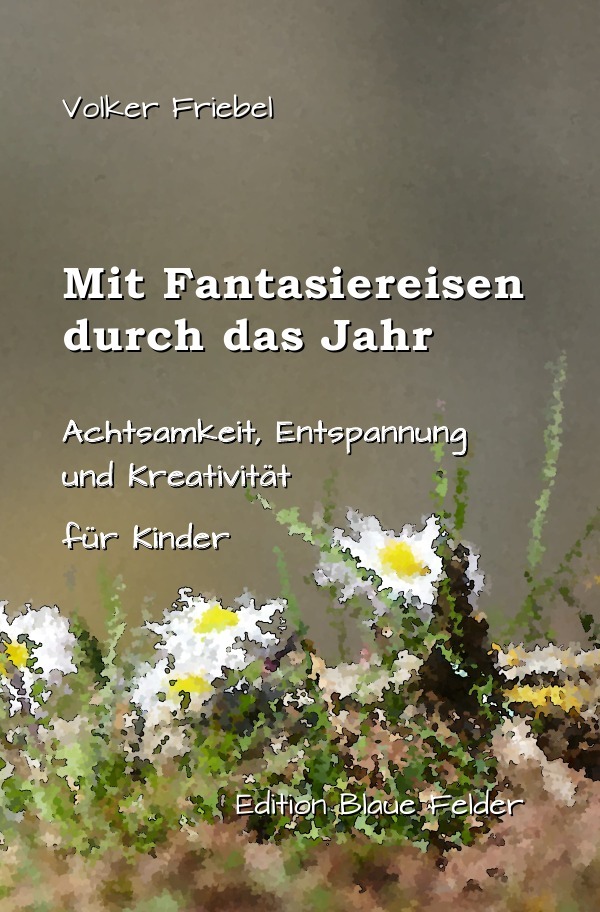 Cover: 9783754950883 | Mit Fantasiereisen durch das Jahr | Volker Friebel | Taschenbuch