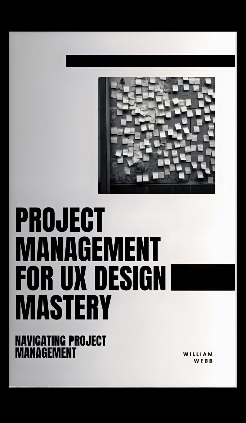 Cover: 9798330608386 | Project Management For UX Design Mastery | William Webb | Buch | 2024