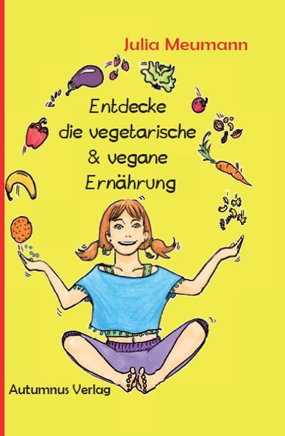 Cover: 9783964480224 | Entdecke die vegetarische &amp; vegane Ernährung | Julia Meumann | Buch