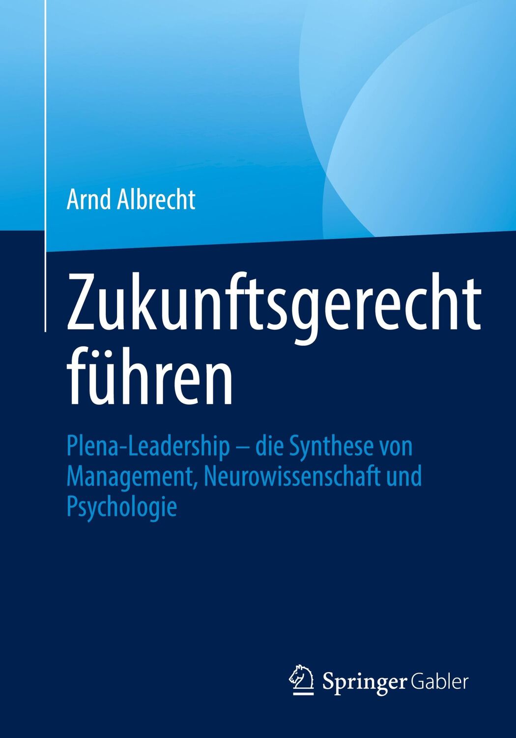 Cover: 9783658342524 | Zukunftsgerecht führen | Arnd Albrecht | Taschenbuch | Paperback