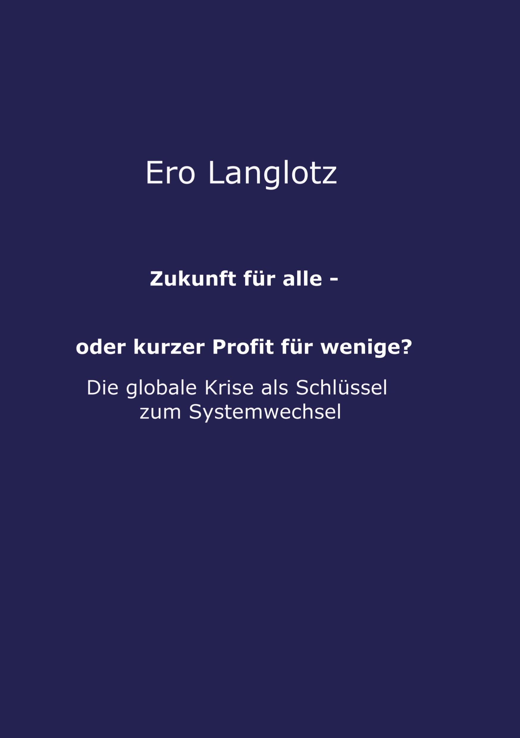 Cover: 9783748269236 | Zukunft für alle - oder kurzer Profit für wenige? | Ero Langlotz