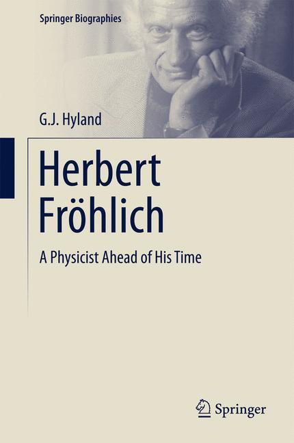 Cover: 9783319148502 | Herbert Fröhlich | A Physicist Ahead of His Time | G. J. Hyland | Buch