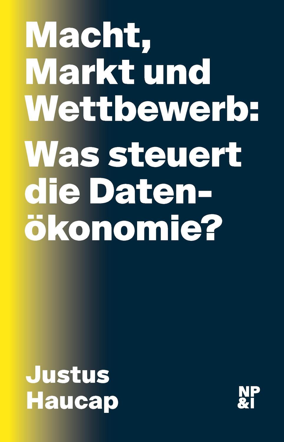 Cover: 9783964760227 | Macht, Markt und Wettbewerb: Was steuert die Datenökonomie? | Haucap