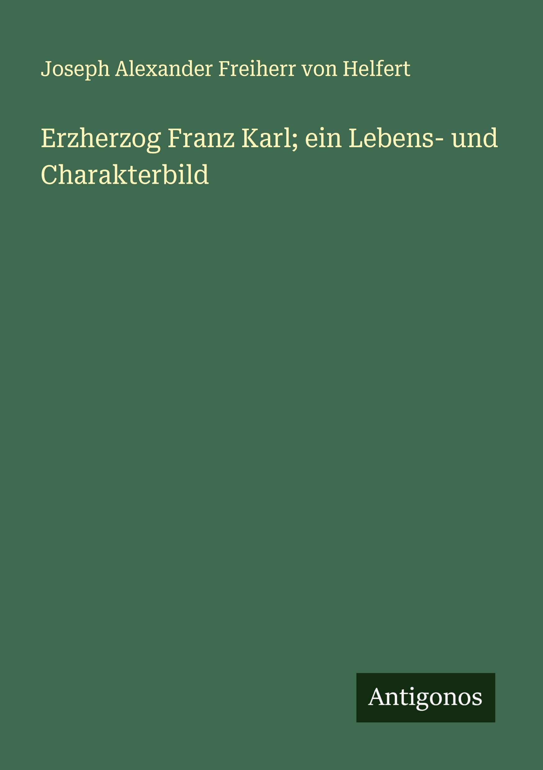 Cover: 9783386963893 | Erzherzog Franz Karl; ein Lebens- und Charakterbild | Helfert | Buch