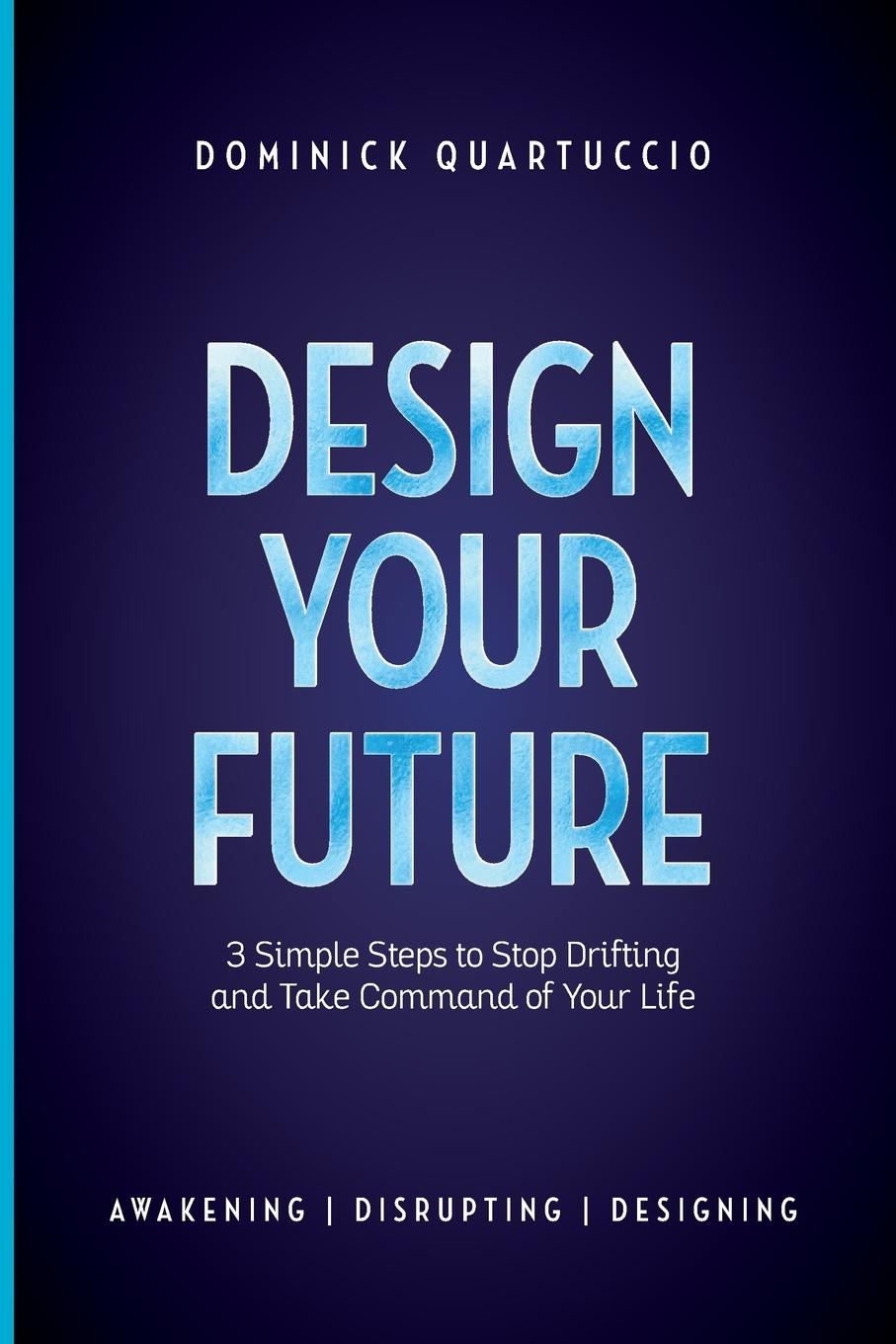 Cover: 9781631610394 | Design Your Future | 3 Simple Steps to Stop Drifting and Start Living