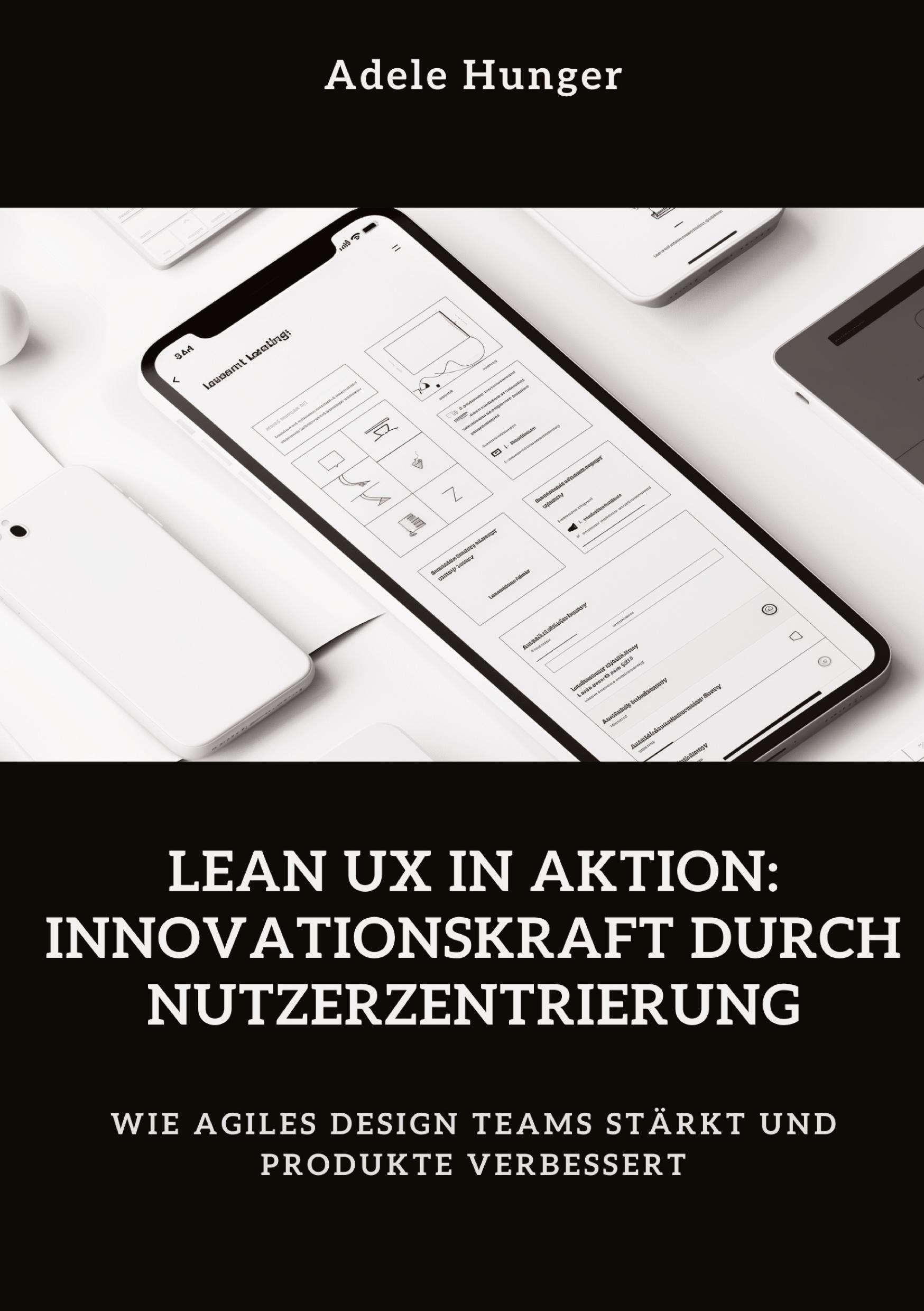 Cover: 9783384430731 | Lean UX in Aktion: Innovationskraft durch Nutzerzentrierung | Hunger