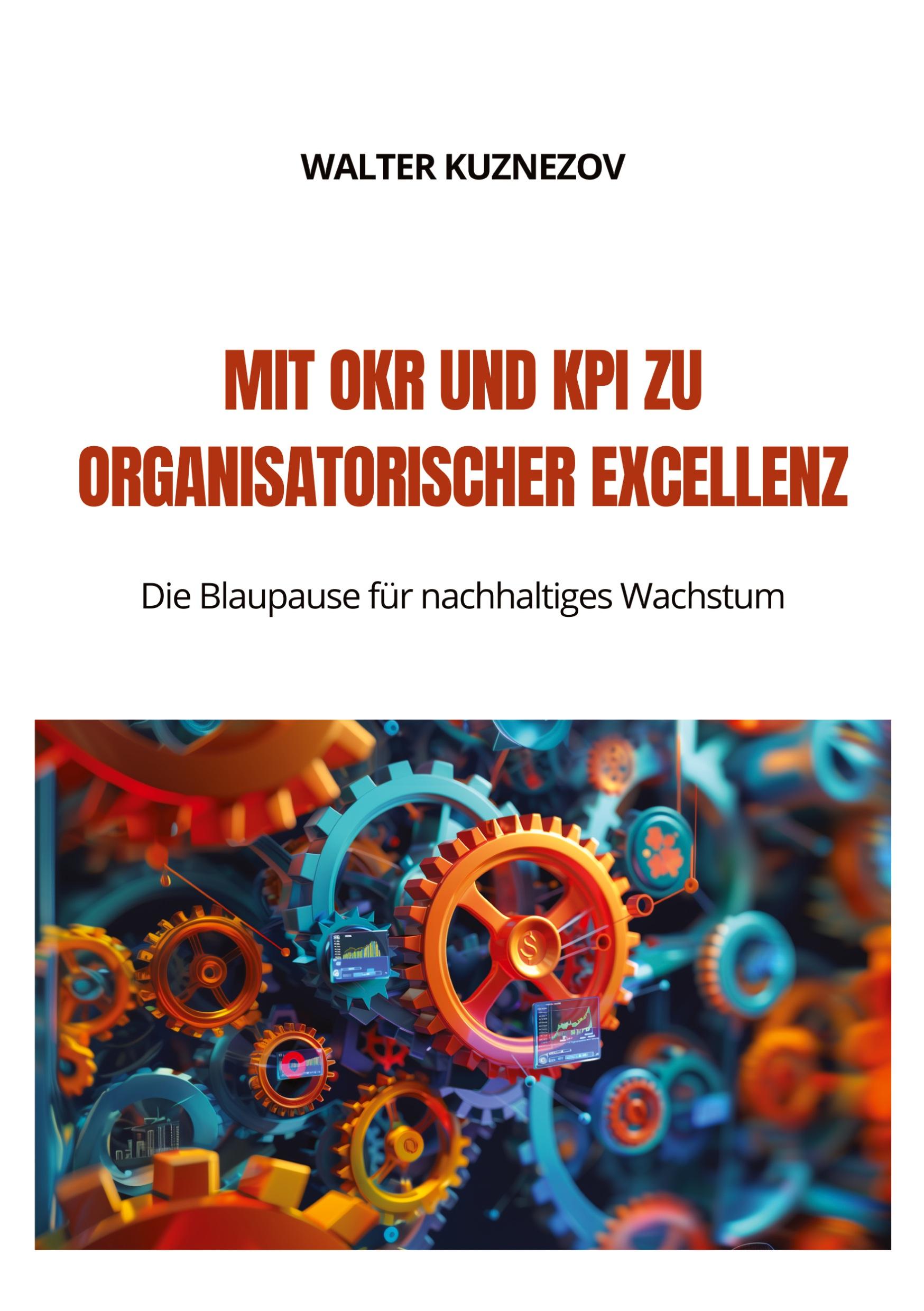 Cover: 9783384206343 | Mit OKR und KPI zu Organisatorischer Excellenz | Walter Kuznezov