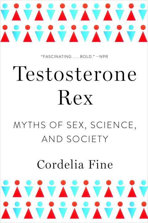 Cover: 9780393355482 | Testosterone Rex | Myths of Sex, Science, and Society | Cordelia Fine