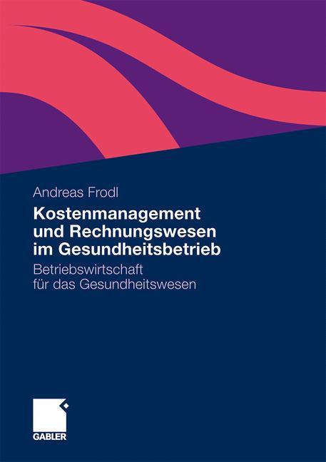 Cover: 9783834926036 | Kostenmanagement und Rechnungswesen im Gesundheitsbetrieb | Frodl