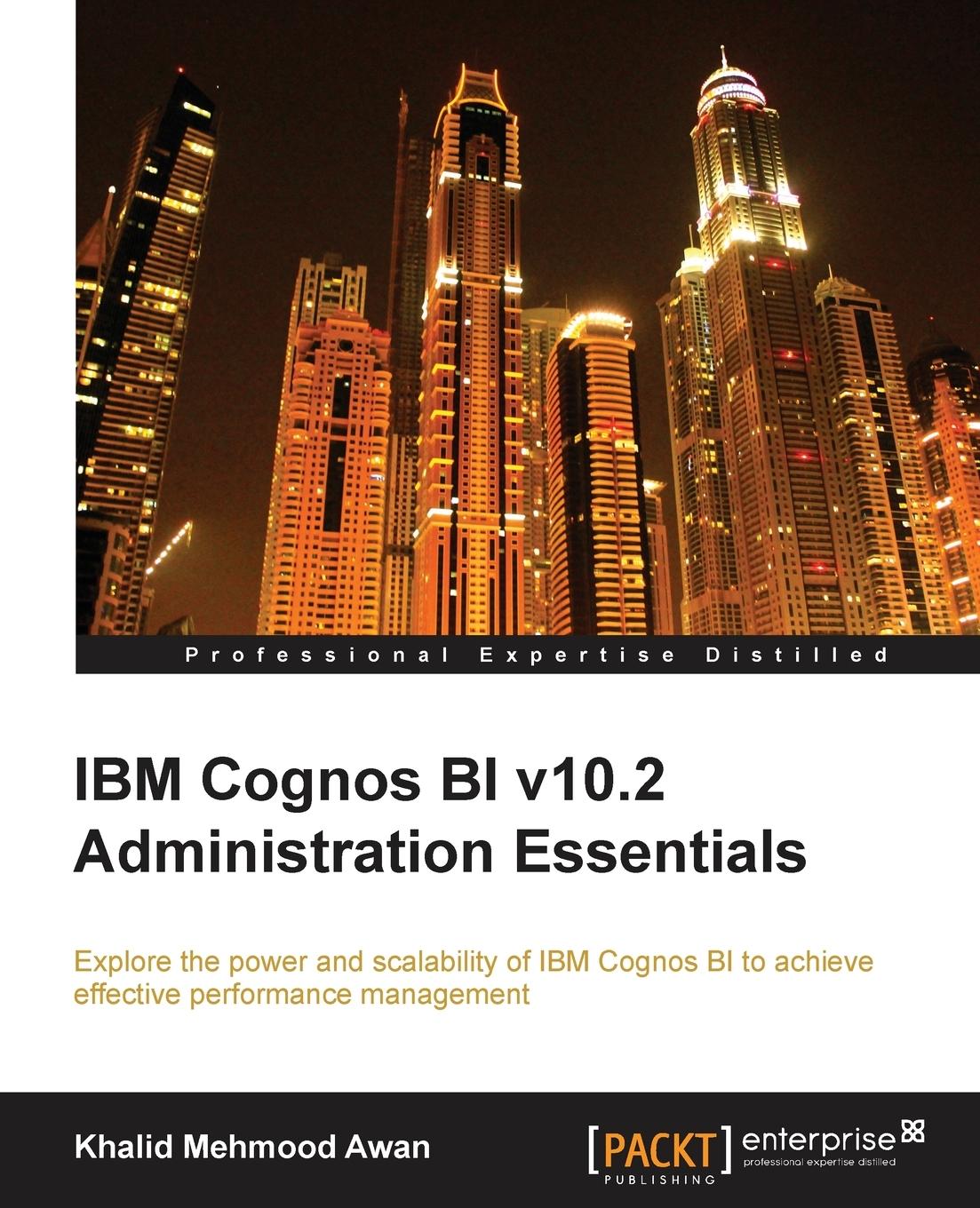 Cover: 9781782171782 | IBM Cognos Bi V10.2 Administration Essentials | Khalid Mehmood Awan