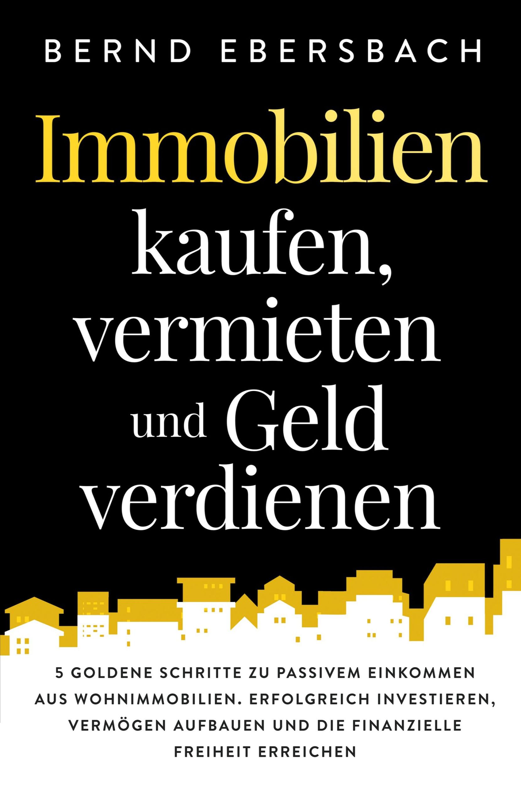 Cover: 9781647800765 | Immobilien kaufen, vermieten und Geld verdienen | Bernd Ebersbach