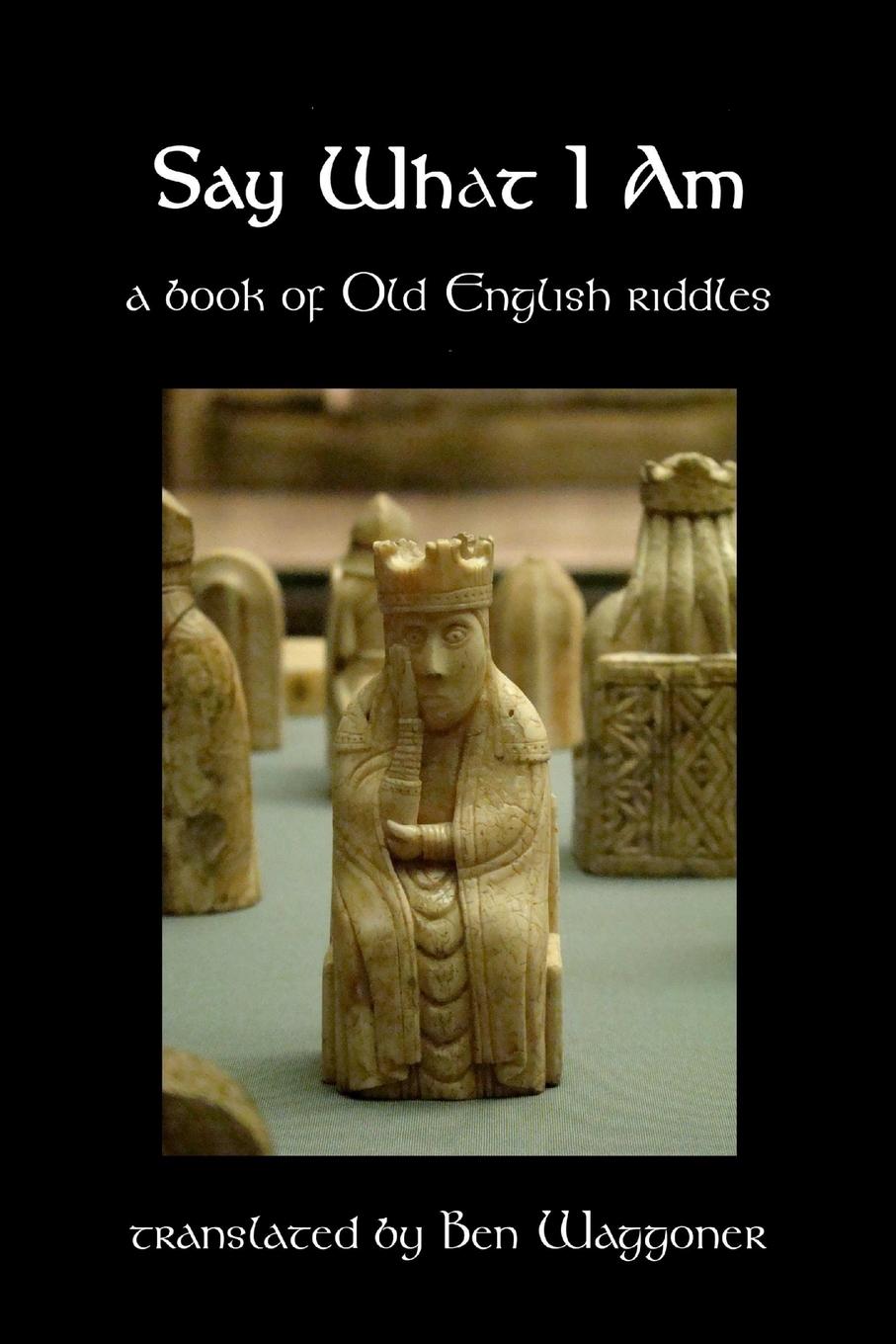 Cover: 9781941136102 | Say What I Am | A Book of Old English Riddles | Ben Waggoner | Buch