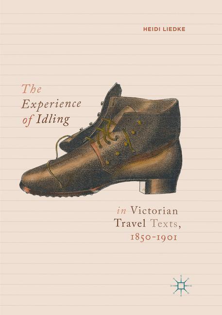 Cover: 9783030071080 | The Experience of Idling in Victorian Travel Texts, 1850¿1901 | Liedke